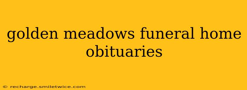 golden meadows funeral home obituaries