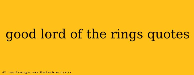 good lord of the rings quotes