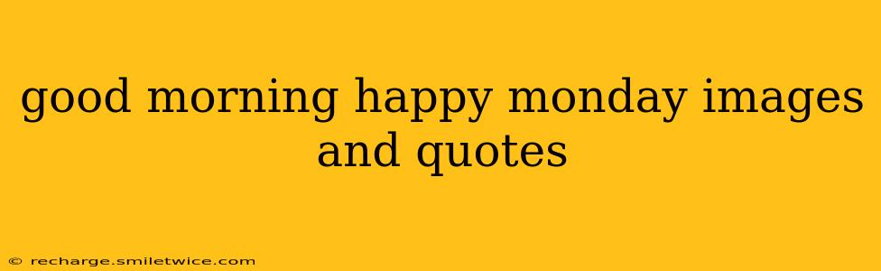 good morning happy monday images and quotes