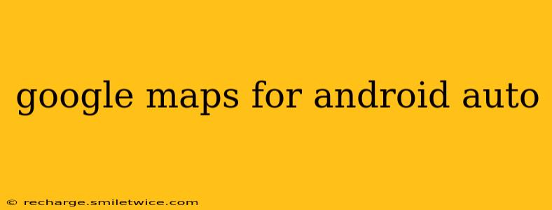 google maps for android auto