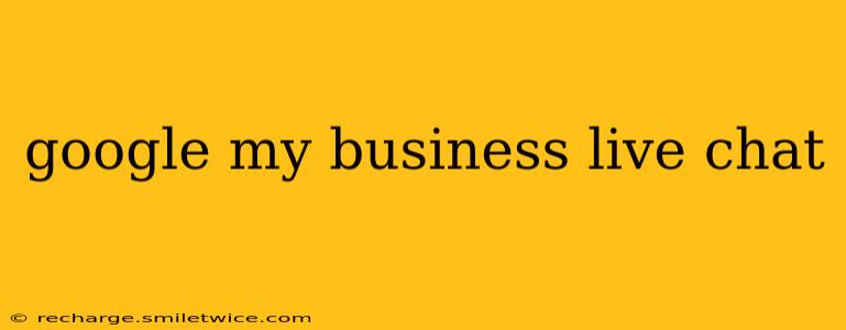 google my business live chat
