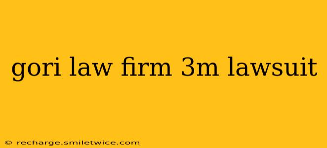 gori law firm 3m lawsuit