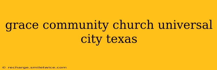 grace community church universal city texas