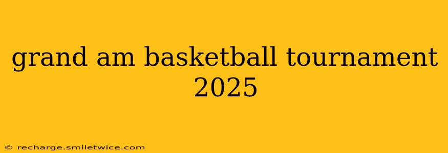 grand am basketball tournament 2025