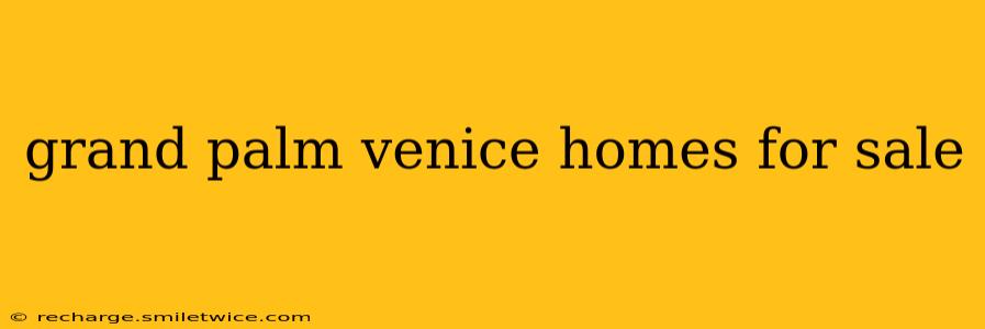 grand palm venice homes for sale