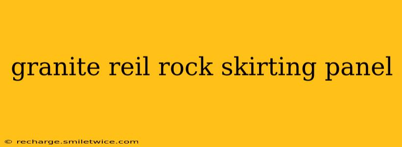 granite reil rock skirting panel