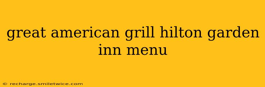great american grill hilton garden inn menu