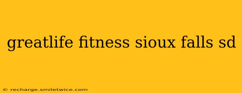 greatlife fitness sioux falls sd