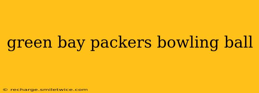 green bay packers bowling ball