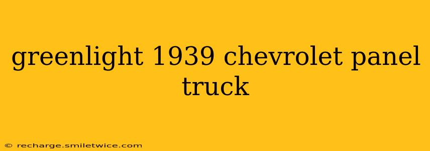greenlight 1939 chevrolet panel truck