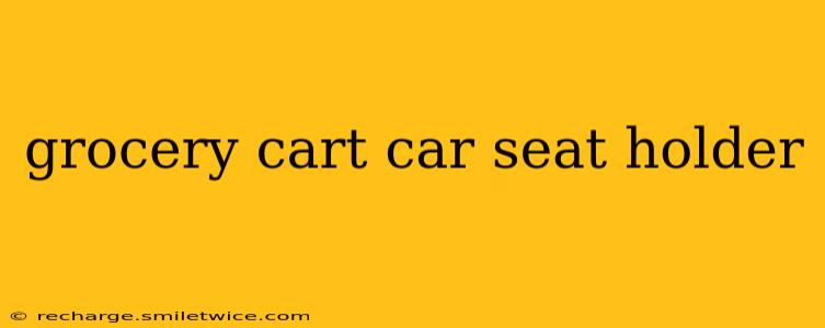 grocery cart car seat holder