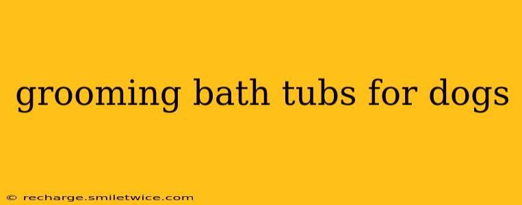 grooming bath tubs for dogs