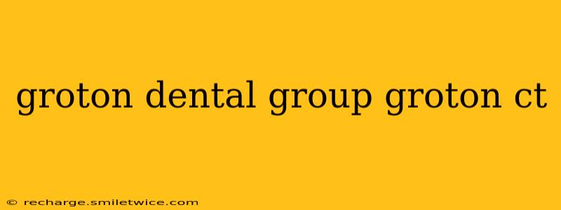 groton dental group groton ct