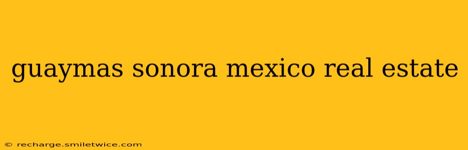 guaymas sonora mexico real estate