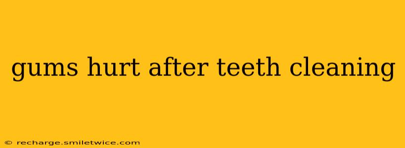 gums hurt after teeth cleaning