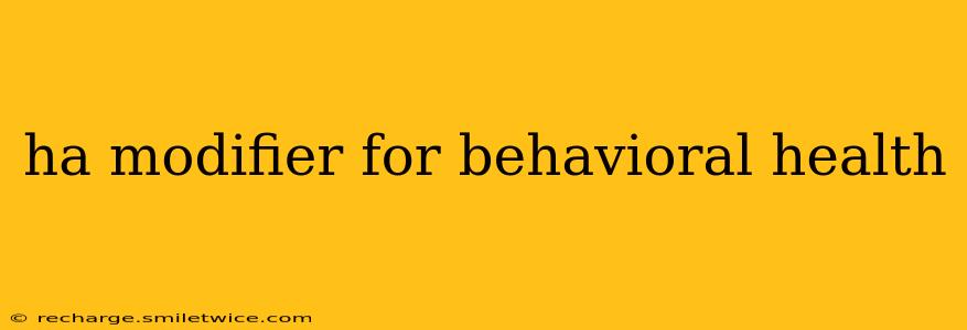ha modifier for behavioral health