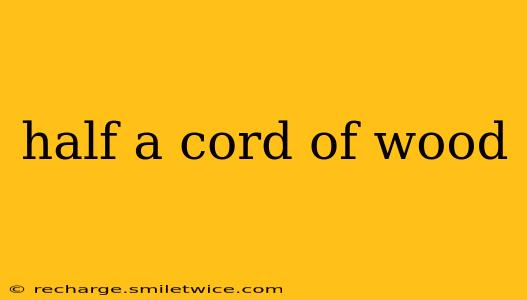 half a cord of wood