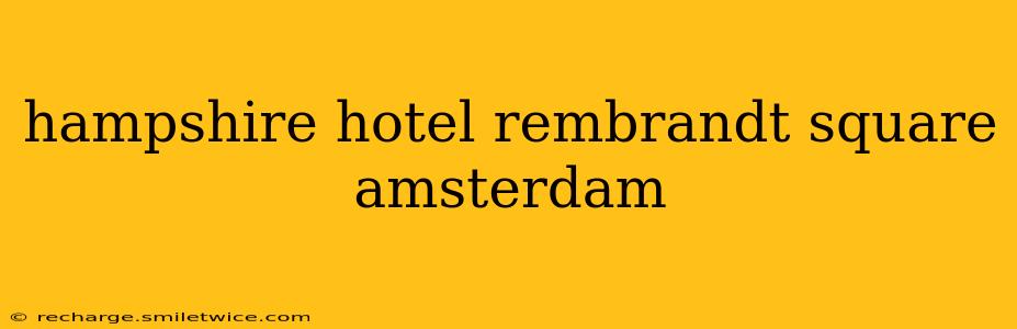 hampshire hotel rembrandt square amsterdam
