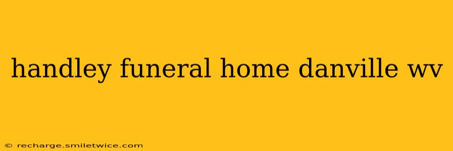 handley funeral home danville wv