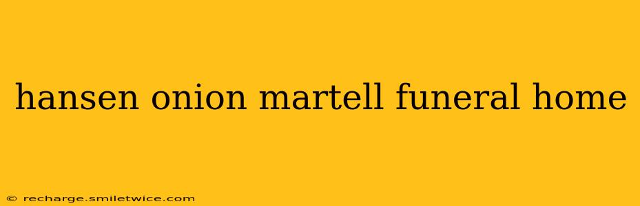 hansen onion martell funeral home