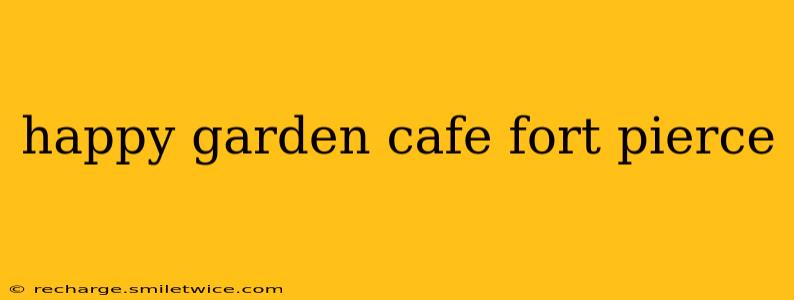happy garden cafe fort pierce