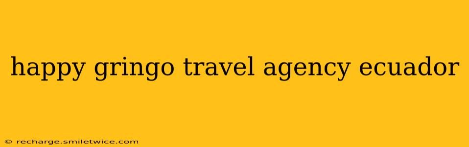 happy gringo travel agency ecuador