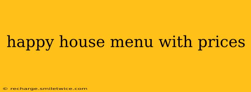 happy house menu with prices