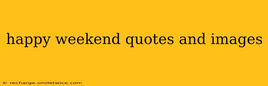 happy weekend quotes and images