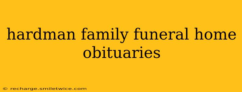 hardman family funeral home obituaries