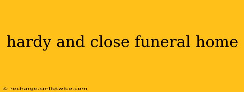 hardy and close funeral home