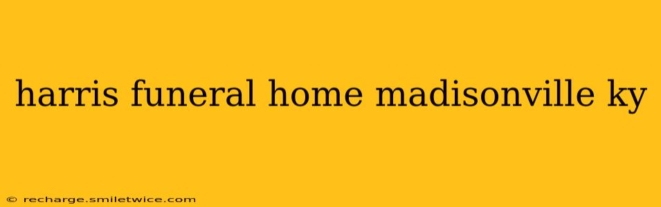 harris funeral home madisonville ky
