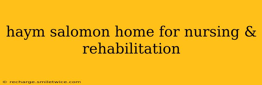 haym salomon home for nursing & rehabilitation