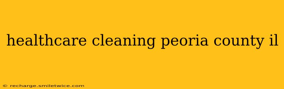 healthcare cleaning peoria county il