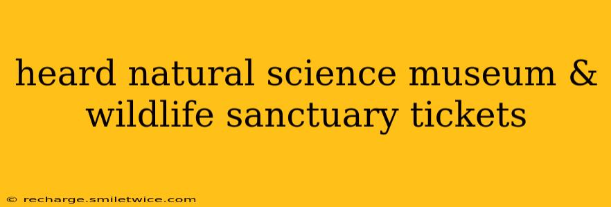 heard natural science museum & wildlife sanctuary tickets