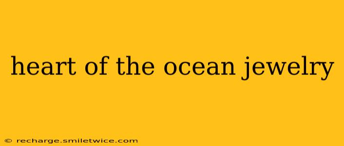 heart of the ocean jewelry