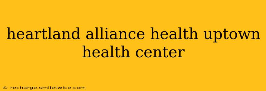 heartland alliance health uptown health center
