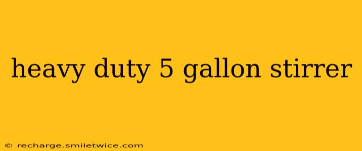 heavy duty 5 gallon stirrer