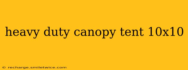 heavy duty canopy tent 10x10
