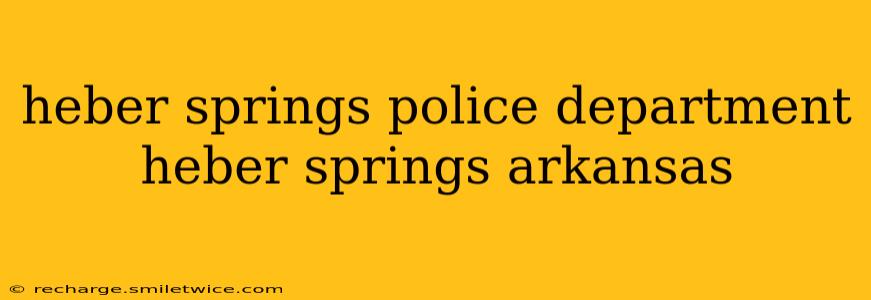 heber springs police department heber springs arkansas