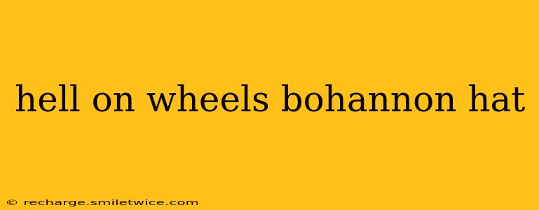 hell on wheels bohannon hat