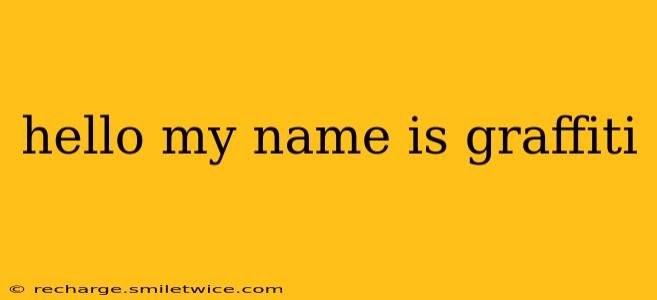 hello my name is graffiti
