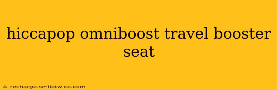 hiccapop omniboost travel booster seat