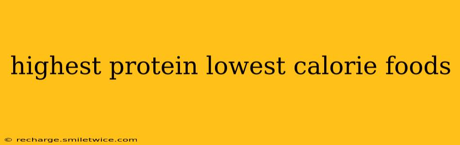 highest protein lowest calorie foods