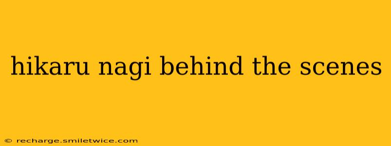 hikaru nagi behind the scenes