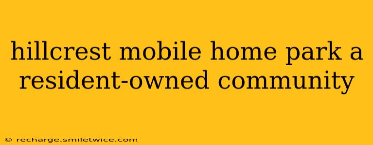 hillcrest mobile home park a resident-owned community