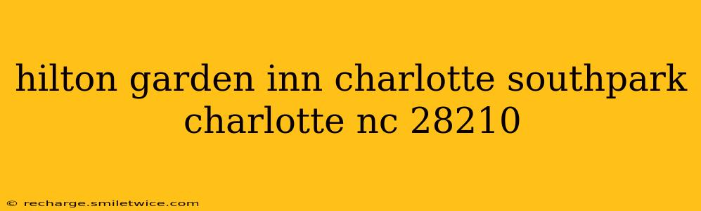 hilton garden inn charlotte southpark charlotte nc 28210