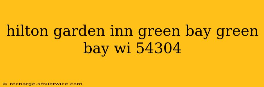 hilton garden inn green bay green bay wi 54304