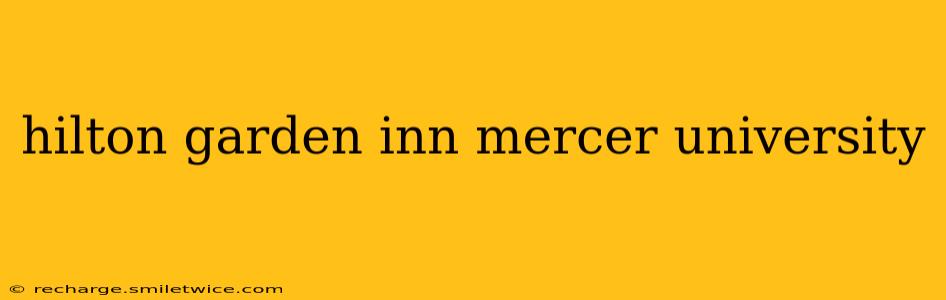 hilton garden inn mercer university