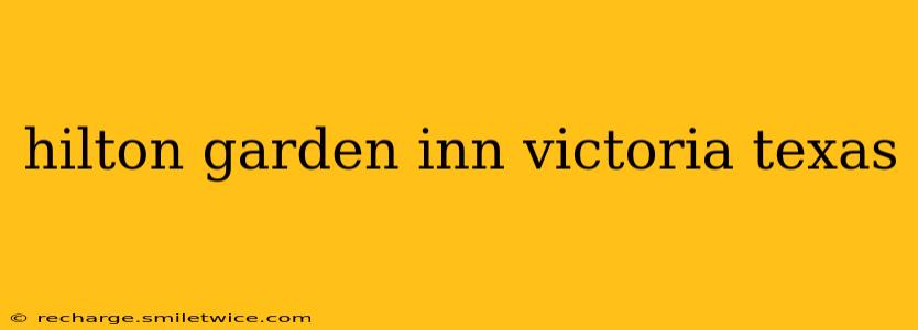 hilton garden inn victoria texas
