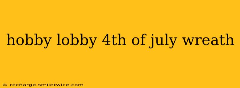 hobby lobby 4th of july wreath